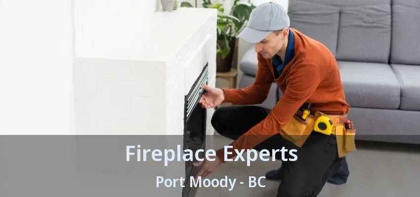 Fireplace Experts Port Moody - BC Fireplace Experts Port Moody - BC