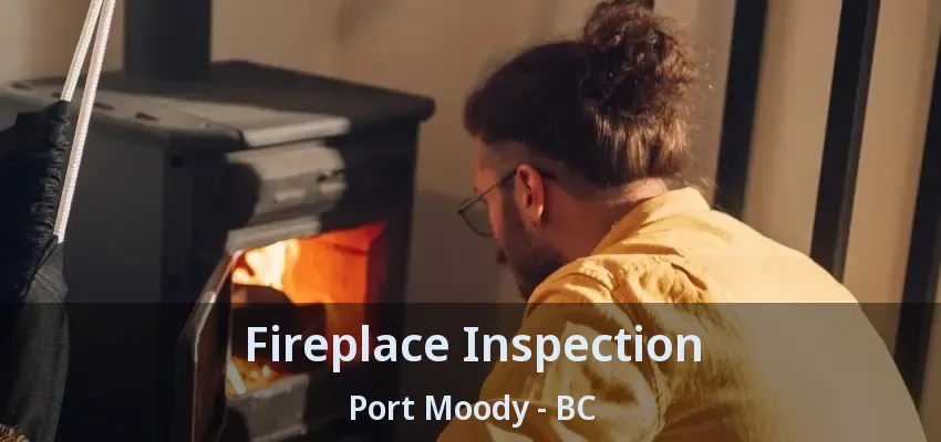 Fireplace Inspection Port Moody - BC Fireplace Inspection Port Moody - BC