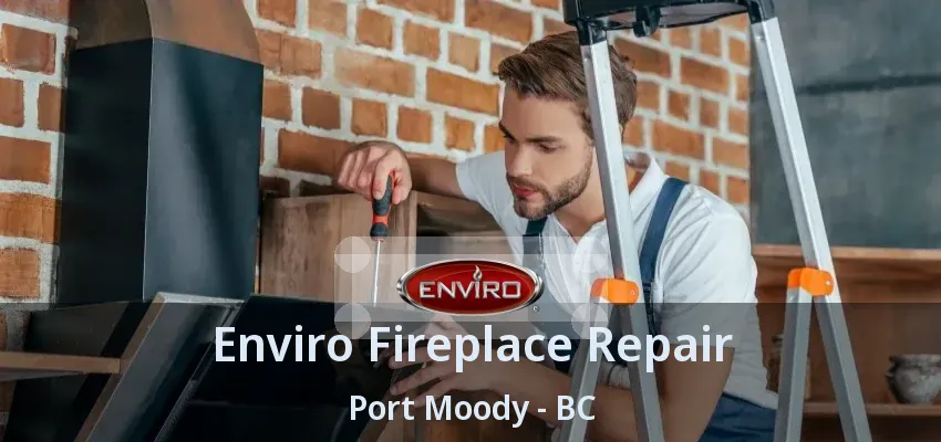 Enviro Fireplace Repair Port Moody - BC Enviro Fireplace Repair Port Moody - BC
