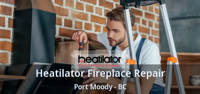 Heatilator Fireplace Repair Port Moody - BC Heatilator Fireplace Repair Port Moody - BC