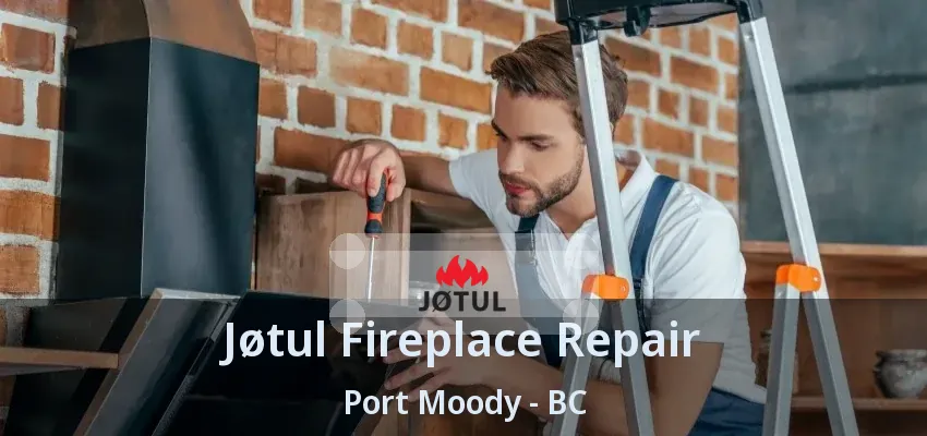 Jøtul Fireplace Repair Port Moody - BC Jøtul Fireplace Repair Port Moody - BC
