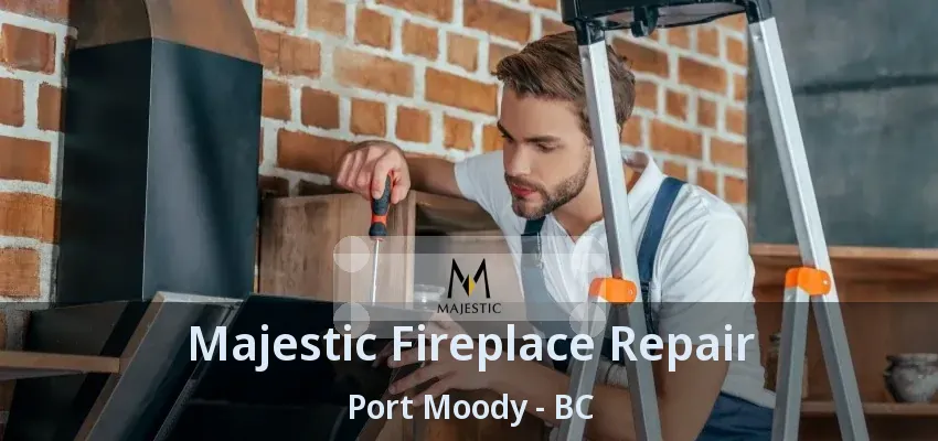 Majestic Fireplace Repair Port Moody - BC Majestic Fireplace Repair Port Moody - BC