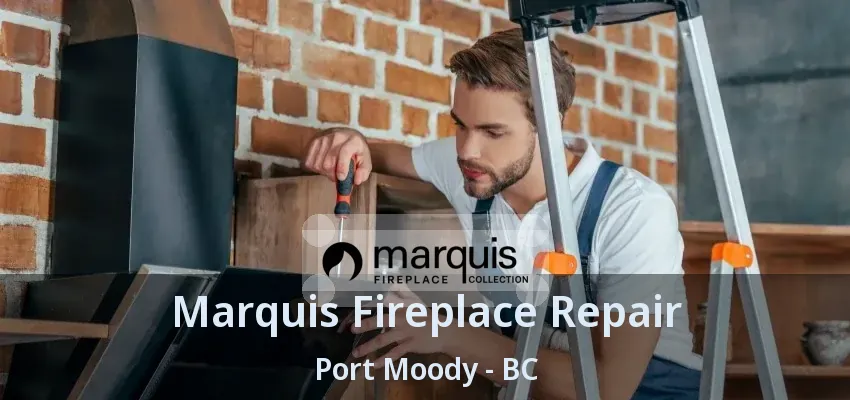 Marquis Fireplace Repair Port Moody - BC Marquis Fireplace Repair Port Moody - BC