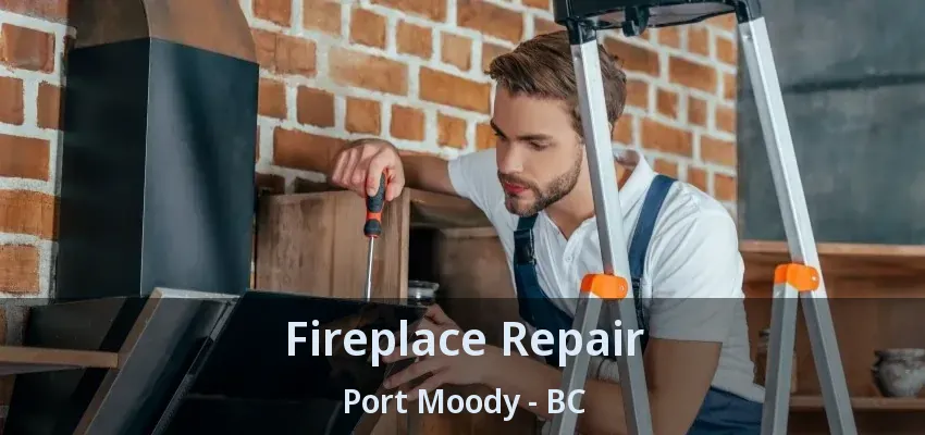 Fireplace Repair Port Moody - BC Fireplace Repair Port Moody - BC